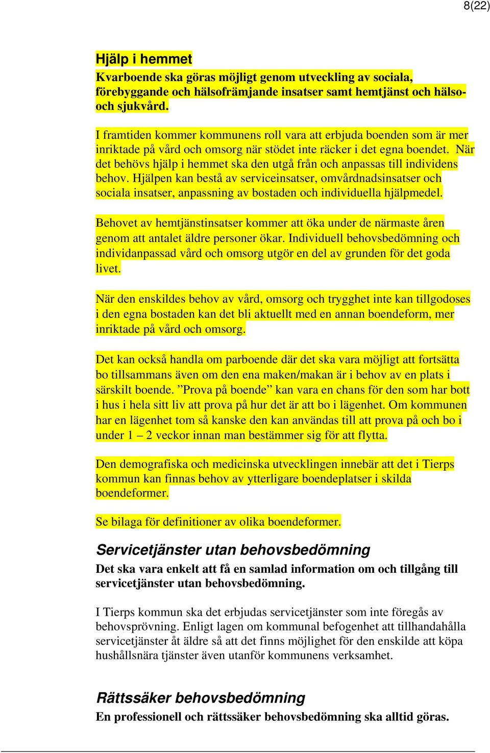 När det behövs hjälp i hemmet ska den utgå från och anpassas till individens behov.