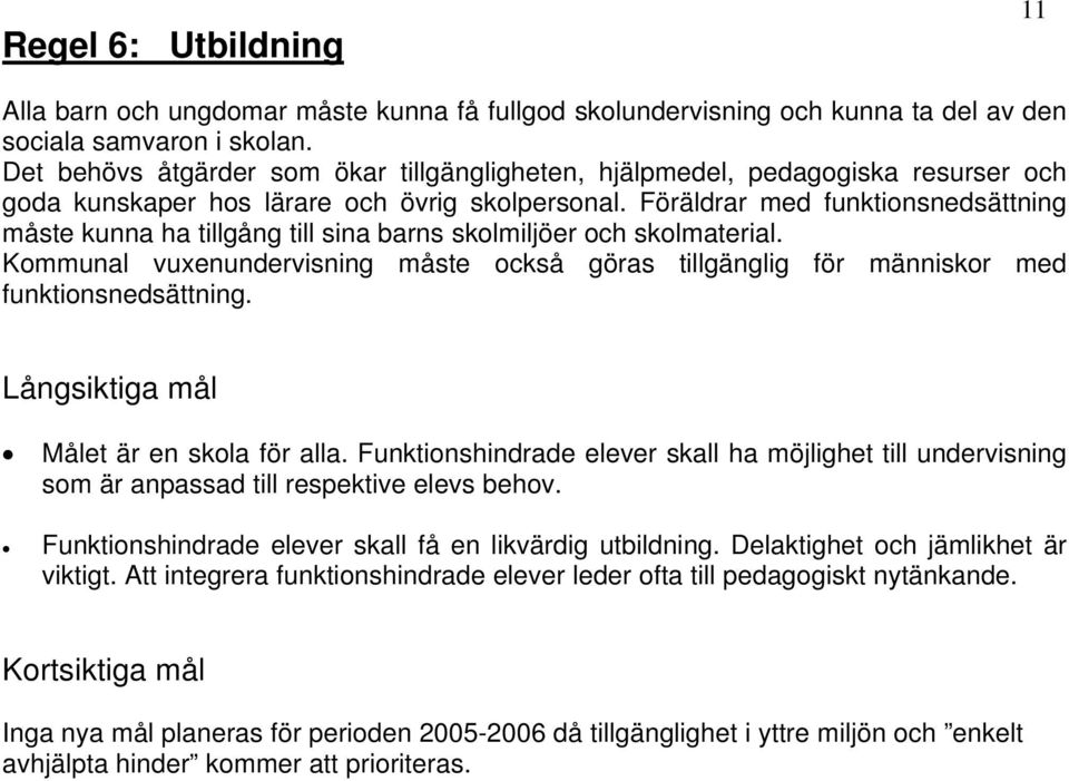 Föräldrar med funktionsnedsättning måste kunna ha tillgång till sina barns skolmiljöer och skolmaterial.