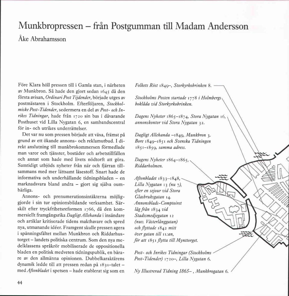 Efterföljaren, Stockholmiske Post-Tidender, sedermera en del av Post- och Inrikes Tidningar, hade från I 7 2 0 sin bas i dåvarande Posthuset vid Lilla Nygatan 6, en sambandscentral for in- och