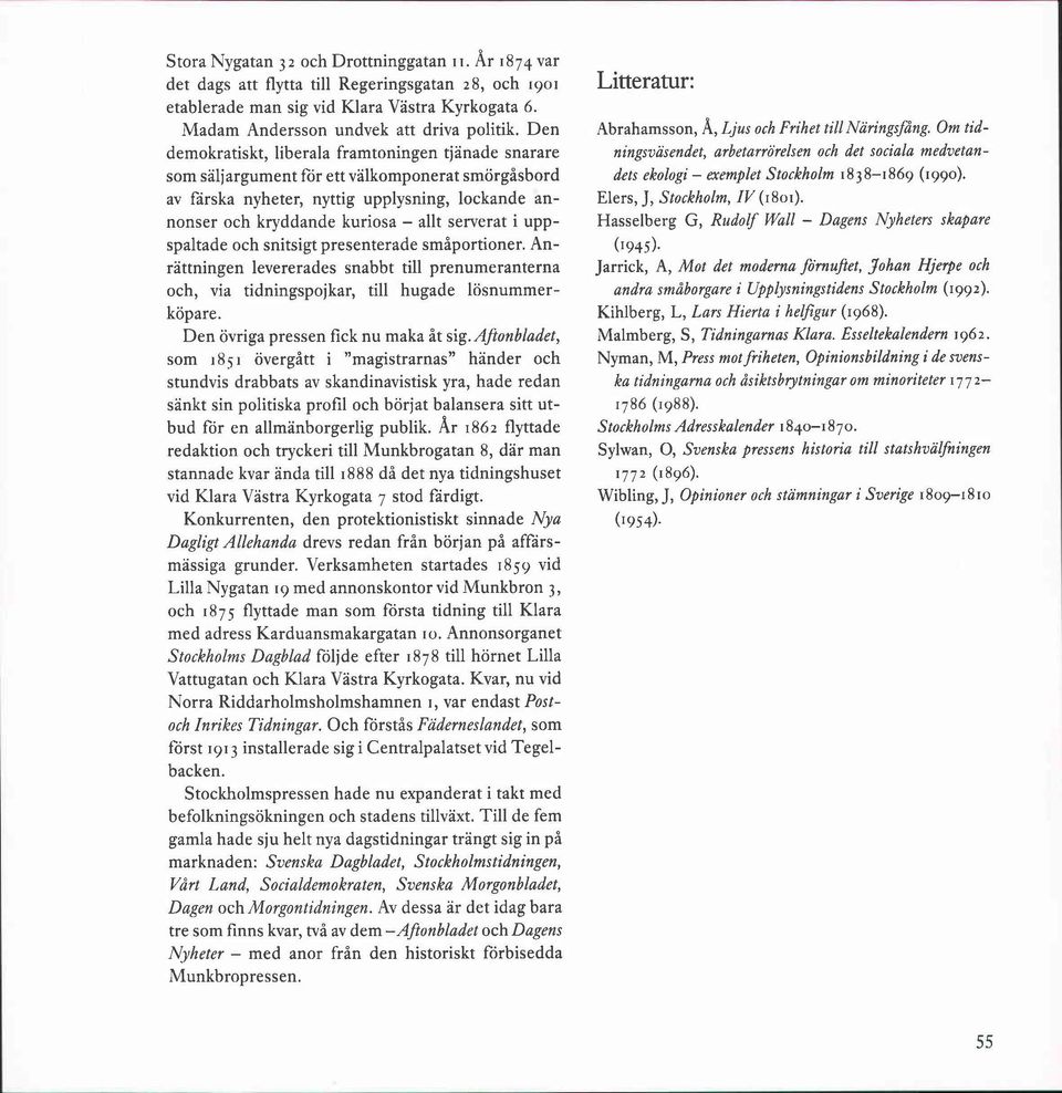 serverat i uppspaltade och snitsigt presenterade småportioner. Anrättningen levererades snabbt till prenumeranterna och, via tidningspojkar, till hugade lösnummerköpare.