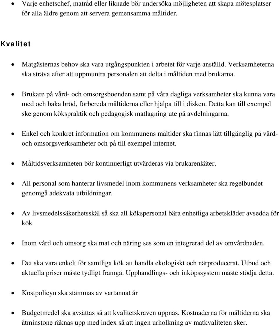 Brukare på vård- och omsorgsboenden samt på våra dagliga verksamheter ska kunna vara med och baka bröd, förbereda måltiderna eller hjälpa till i disken.