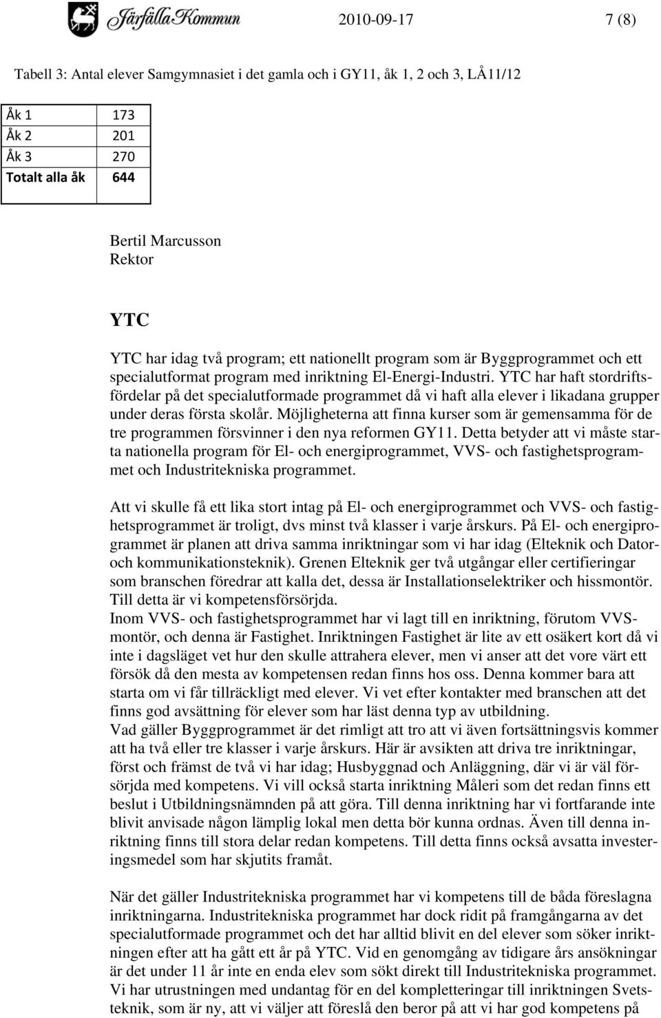 YTC har haft stordriftsfördelar på det specialutformade programmet då vi haft alla elever i likadana grupper under deras första skolår.