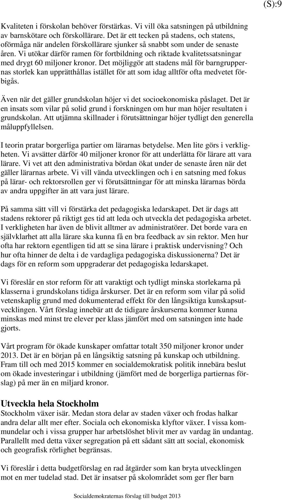 Vi utökar därför ramen för fortbildning och riktade kvalitetssatsningar med drygt 60 miljoner kronor.