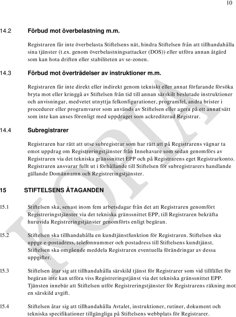 överbelastningsattacker (DOS)) eller utföra annan åtgärd som 