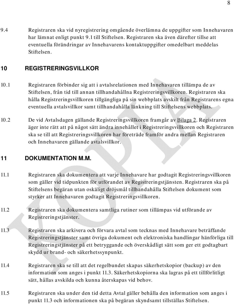 1 Registraren förbinder sig att i avtalsrelationen med Innehavaren tillämpa de av Stiftelsen, från tid till annan tillhandahållna Registreringsvillkoren.