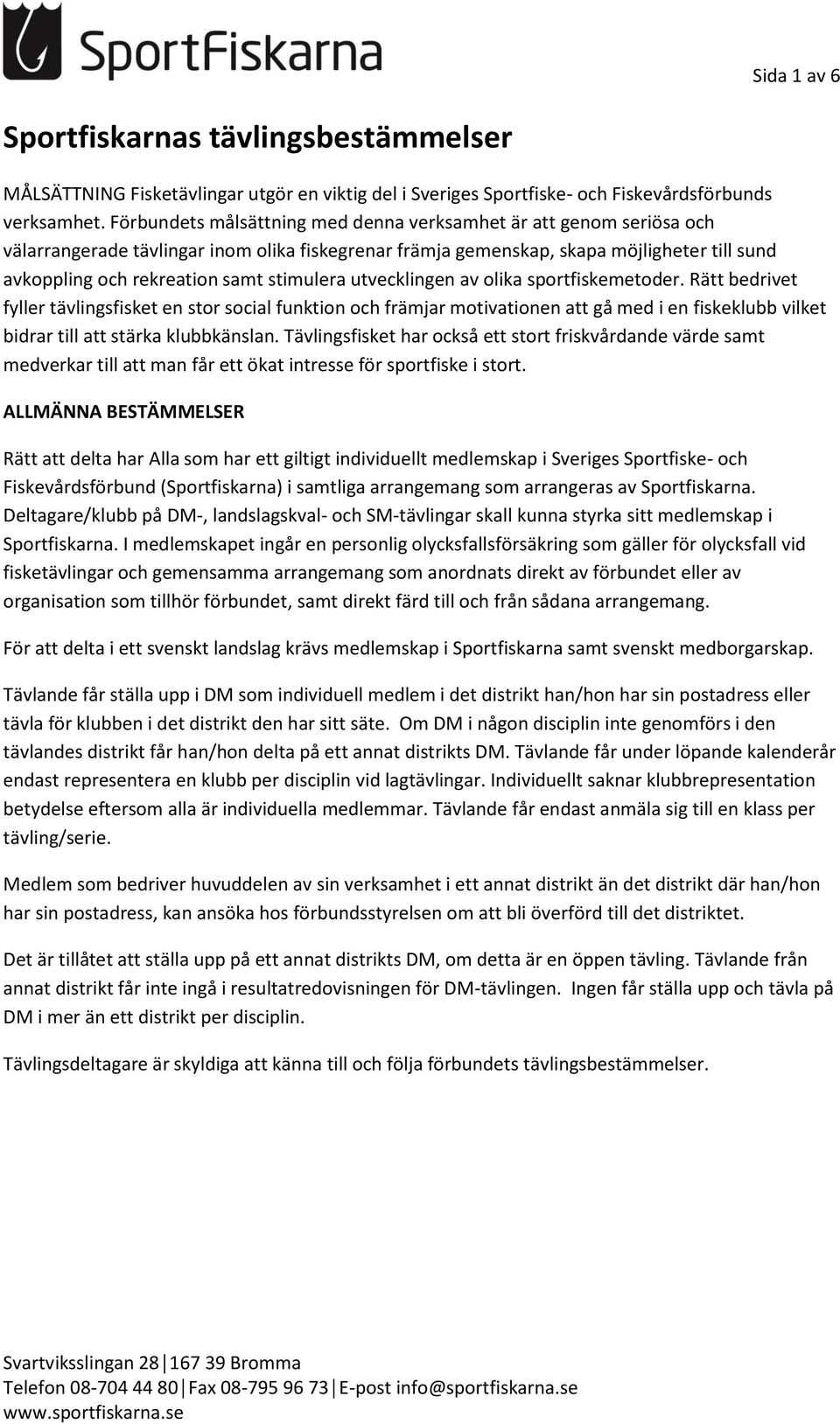 stimulera utvecklingen av olika sportfiskemetoder.