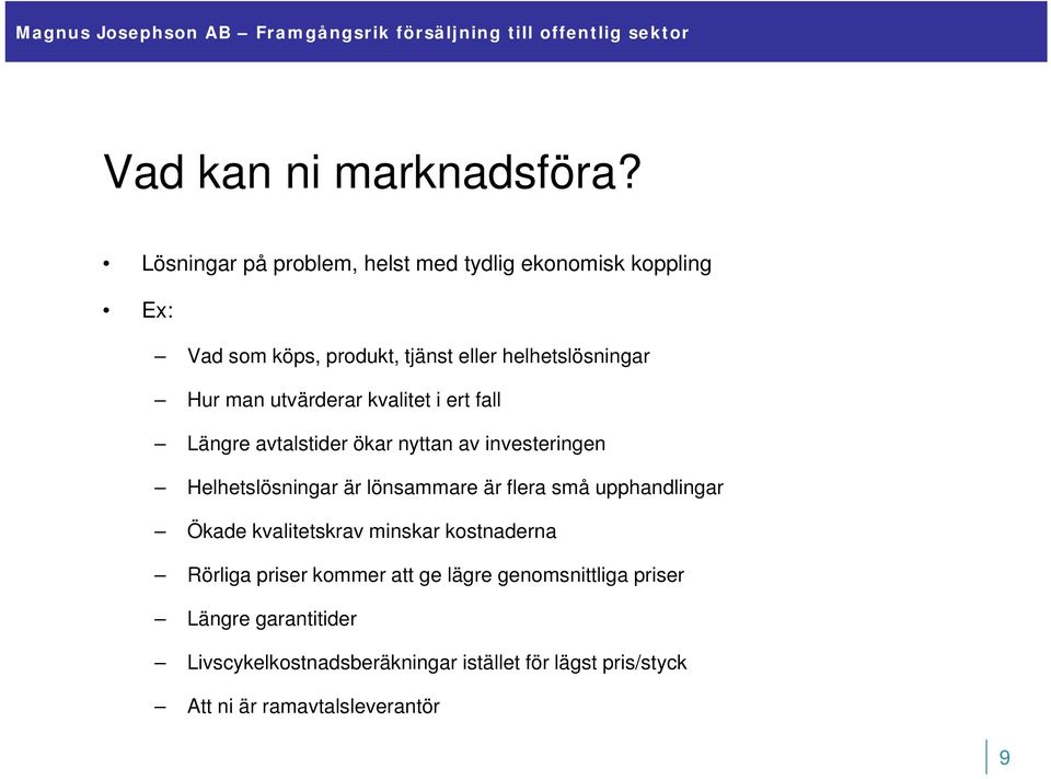 utvärderar kvalitet i ert fall Längre avtalstider ökar nyttan av investeringen Helhetslösningar är lönsammare är flera små