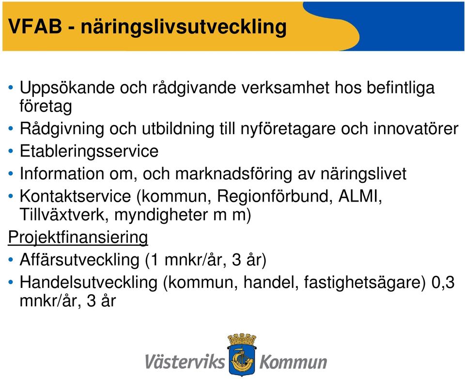 näringslivet Kontaktservice (kommun, Regionförbund, ALMI, Tillväxtverk, myndigheter m m)