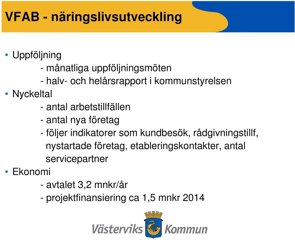 följer indikatorer som kundbesök, rådgivningstillf, nystartade företag,