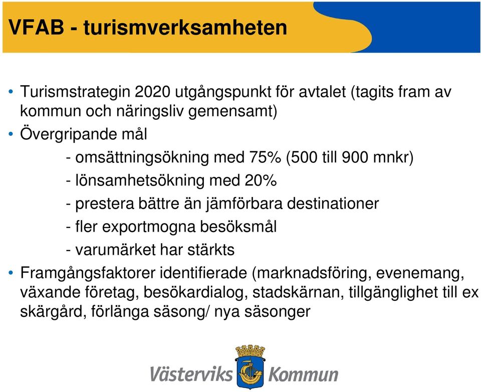 bättre än jämförbara destinationer - fler exportmogna besöksmål - varumärket har stärkts Framgångsfaktorer