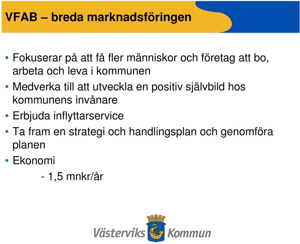 en positiv självbild hos kommunens invånare Erbjuda inflyttarservice Ta