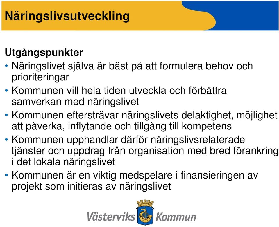 inflytande och tillgång till kompetens Kommunen upphandlar därför näringslivsrelaterade tjänster och uppdrag från organisation