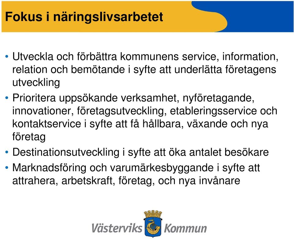etableringsservice och kontaktservice i syfte att få hållbara, växande och nya företag Destinationsutveckling i syfte