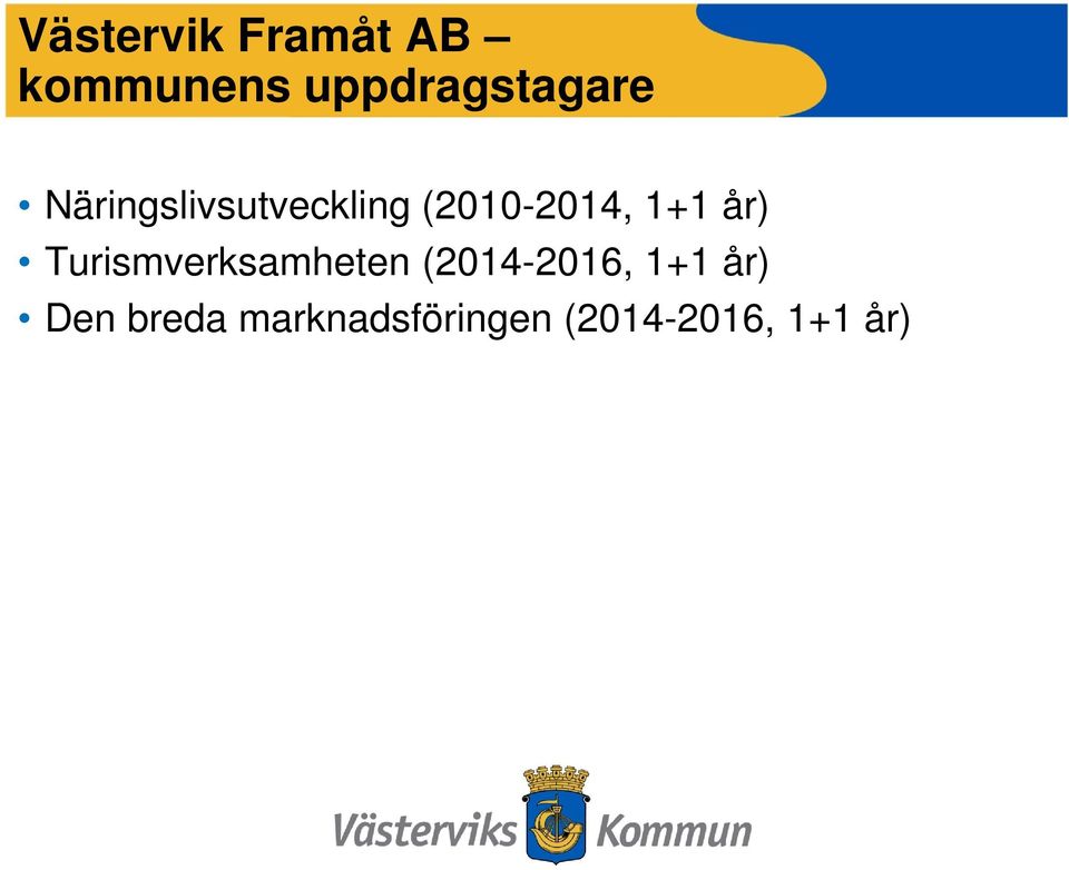 (2010-2014, 1+1 år) Turismverksamheten