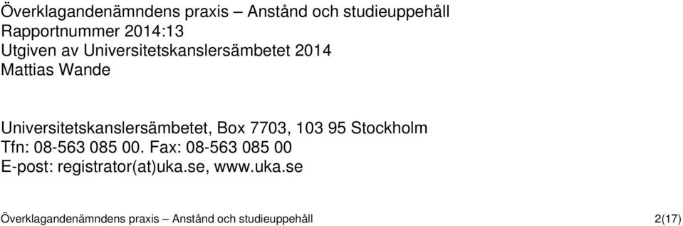 Universitetskanslersämbetet, Box 7703, 103 95 Stockholm Tfn: 08-563 085 00.