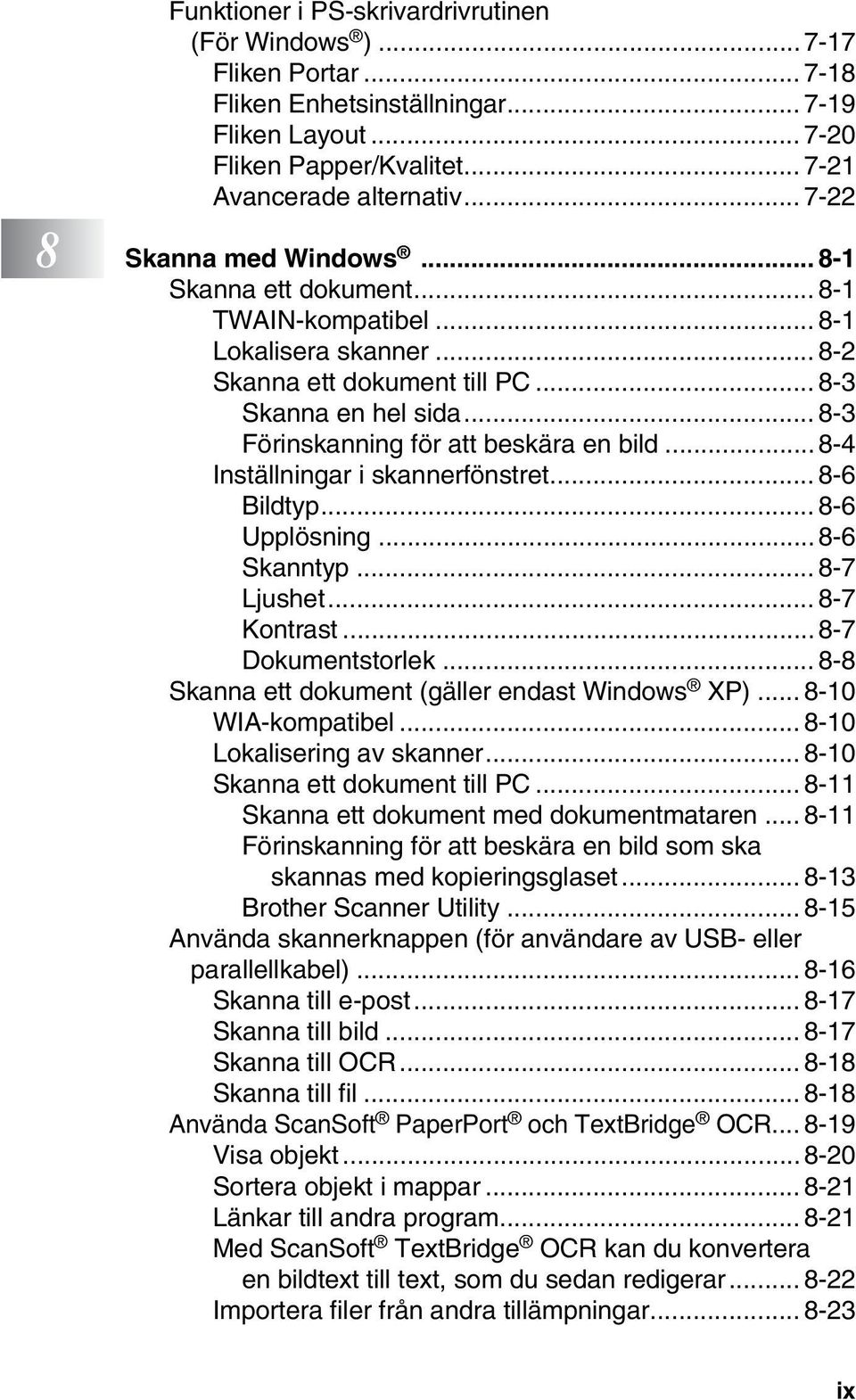 .. 8-3 Förinskanning för att beskära en bild...8-4 Inställningar i skannerfönstret... 8-6 Bildtyp... 8-6 Upplösning...8-6 Skanntyp... 8-7 Ljushet... 8-7 Kontrast...8-7 Dokumentstorlek.