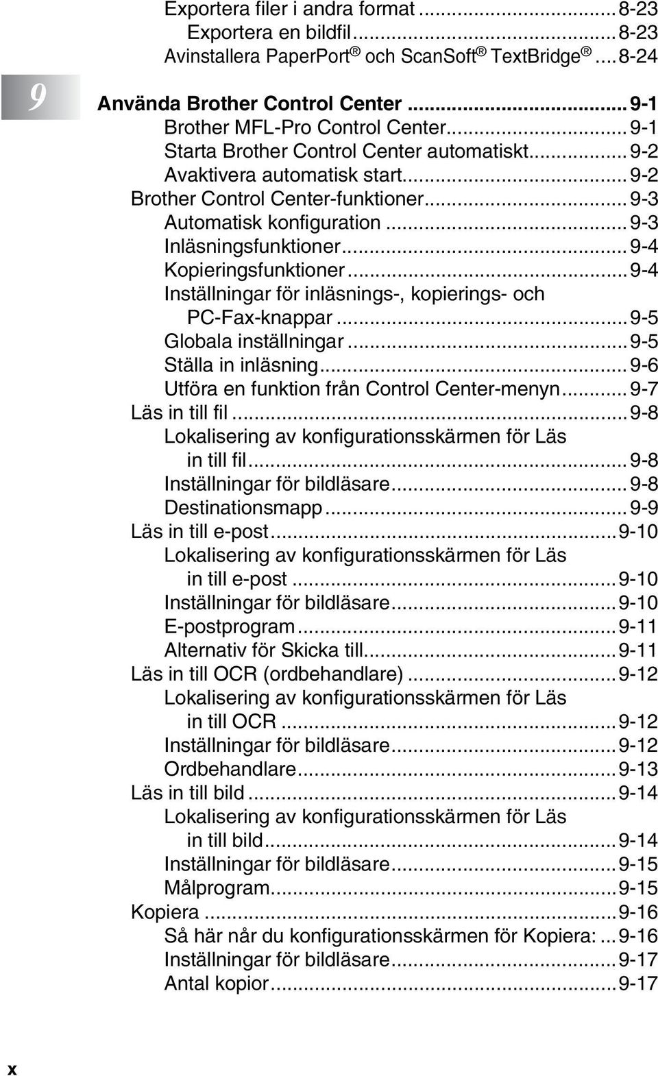 ..9-4 Kopieringsfunktioner...9-4 Inställningar för inläsnings-, kopierings- och PC-Fax-knappar...9-5 Globala inställningar...9-5 Ställa in inläsning...9-6 Utföra en funktion från Control Center-menyn.