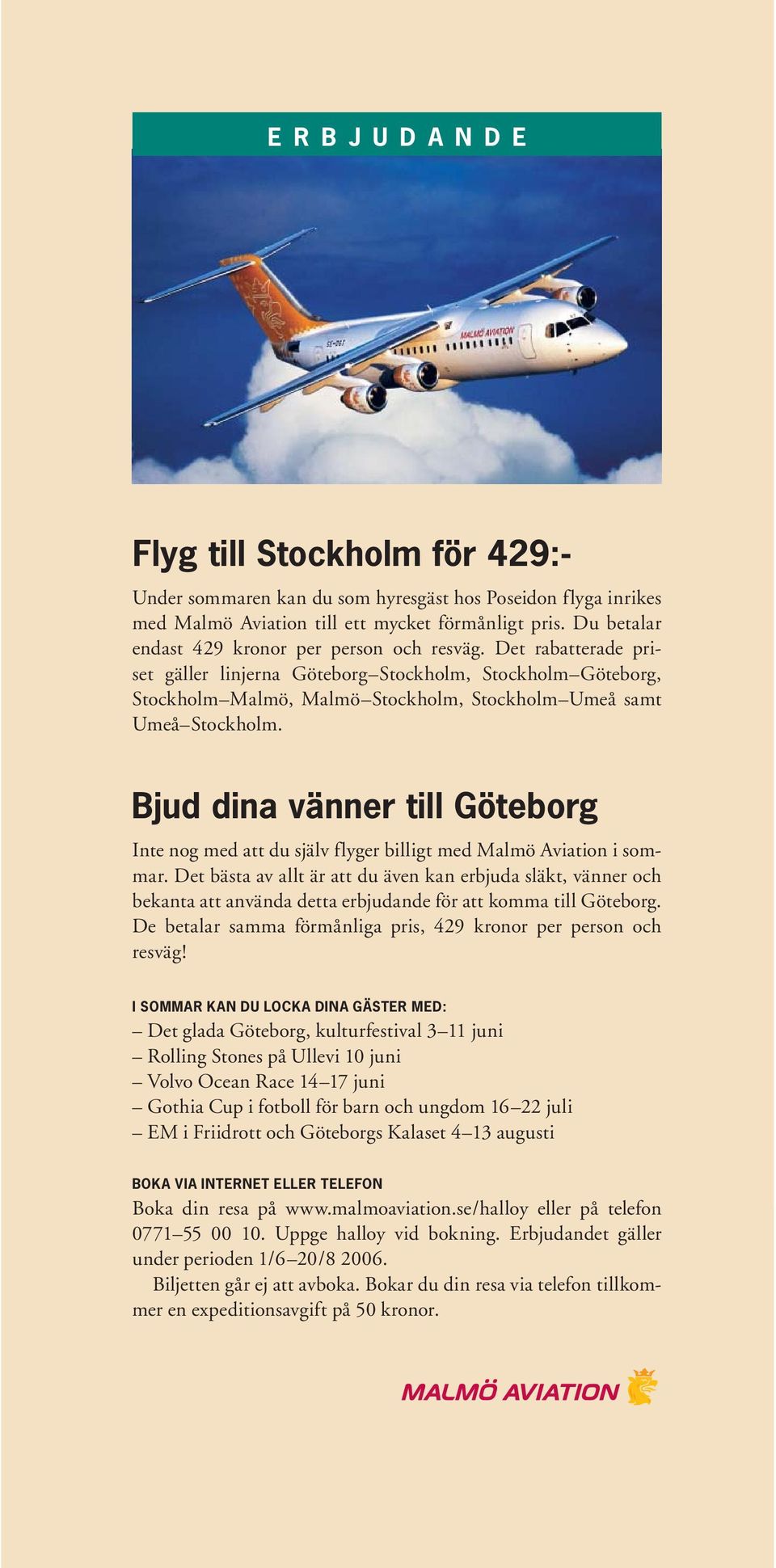 Bjud dina vänner till Göteborg Inte nog med att du själv flyger billigt med Malmö Aviation i sommar.