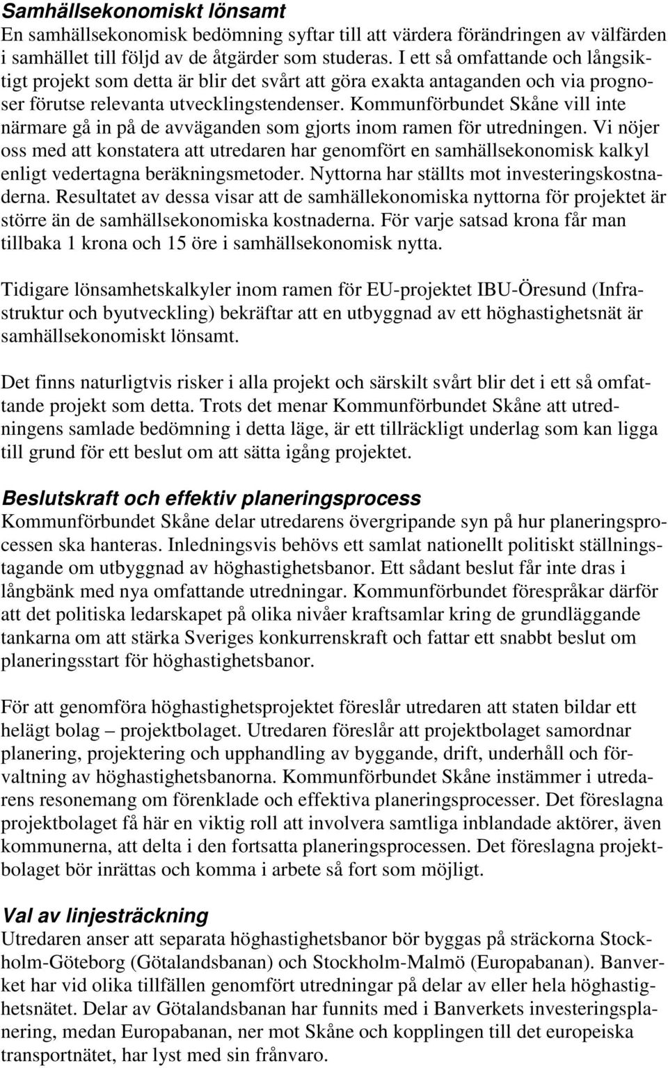 Kommunförbundet Skåne vill inte närmare gå in på de avväganden som gjorts inom ramen för utredningen.