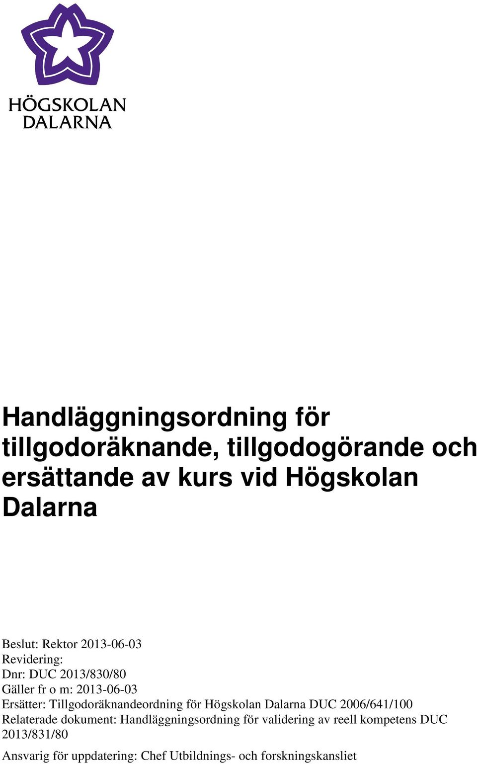 Tillgodoräknandeordning för Högskolan Dalarna DUC 2006/641/100 Relaterade dokument: Handläggningsordning
