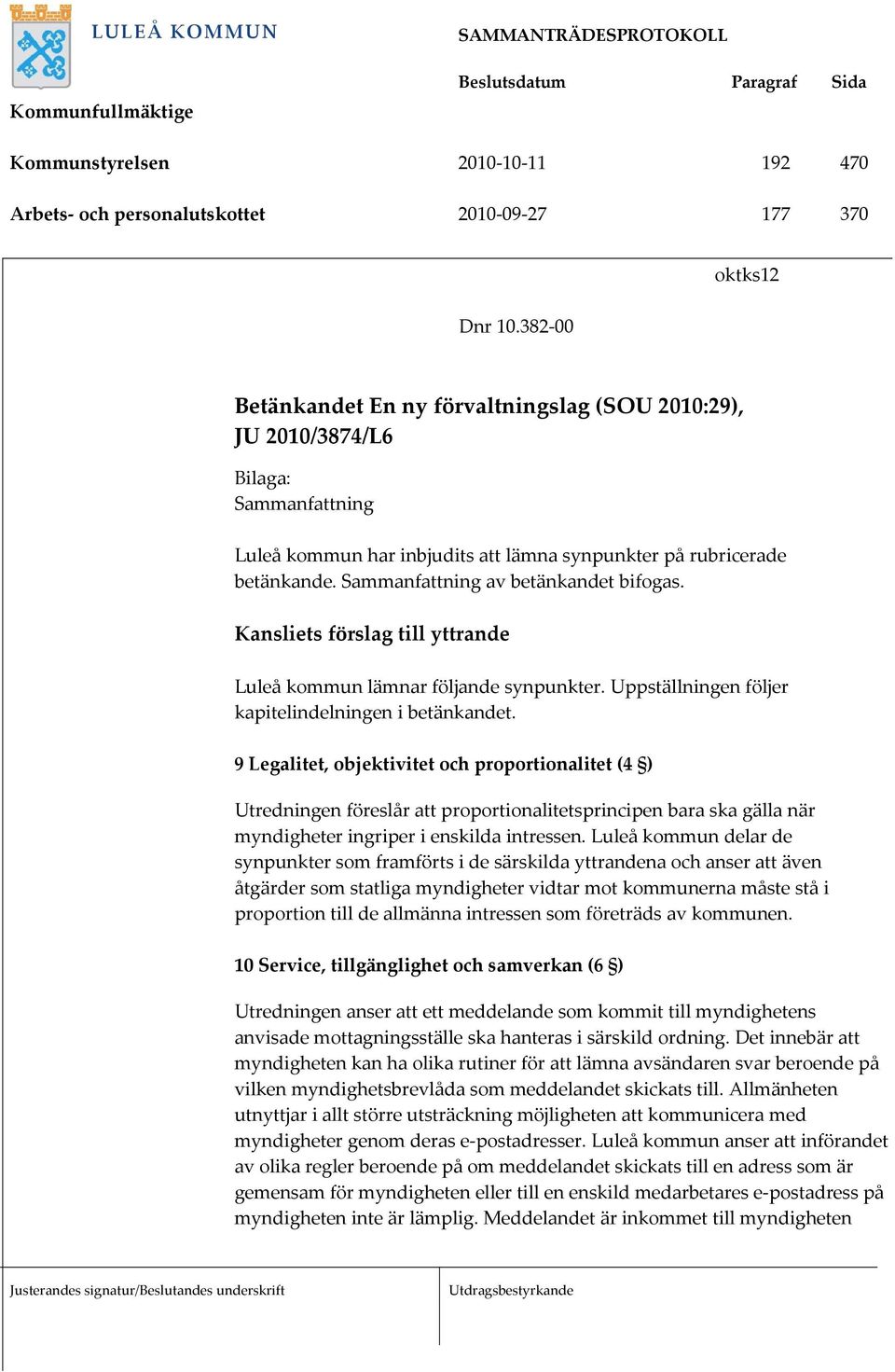 Sammanfattning av betänkandet bifogas. Kansliets förslag till yttrande Luleå kommun lämnar följande synpunkter. Uppställningen följer kapitelindelningen i betänkandet.
