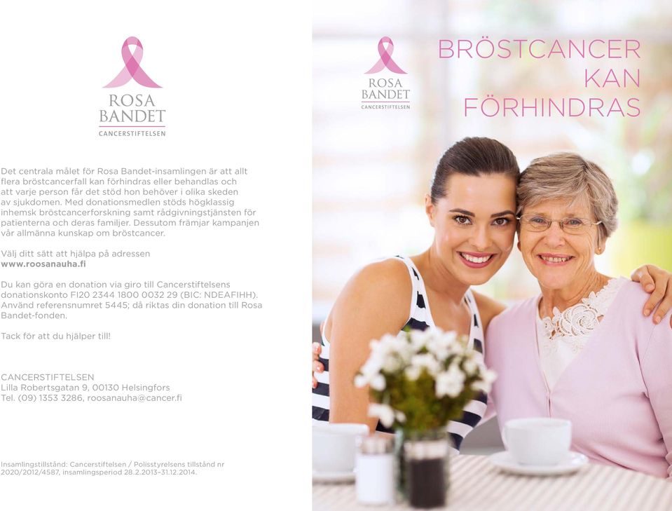 Dessutom främjar kampanjen vår allmänna kunskap om bröstcancer. Välj ditt sätt att hjälpa på adressen www.roosanauha.