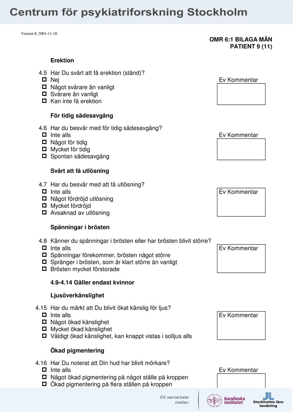 Något fördröjd utlösning Mycket fördröjd Avsaknad av utlösning Spänningar i brösten 4.8 Känner du spänningar i brösten eller har brösten blivit större?