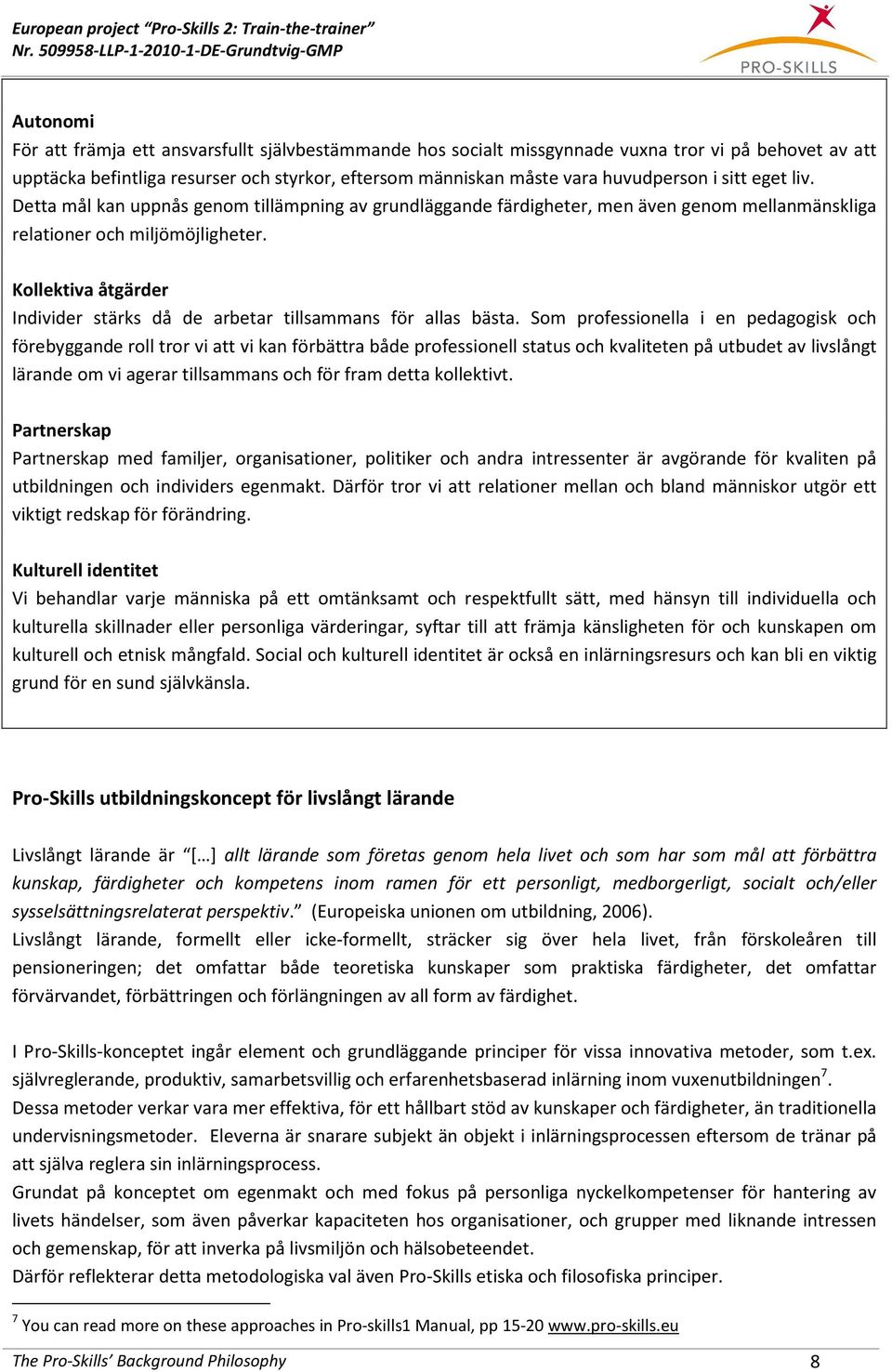 Kollektiva åtgärder Individer stärks då de arbetar tillsammans för allas bästa.