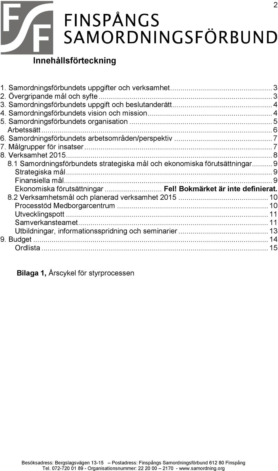 Verksamhet 2015... 8 8.1 Samordningsförbundets strategiska mål och ekonomiska förutsättningar... 9 Strategiska mål... 9 Finansiella mål... 9 Ekonomiska förutsättningar... Fel!