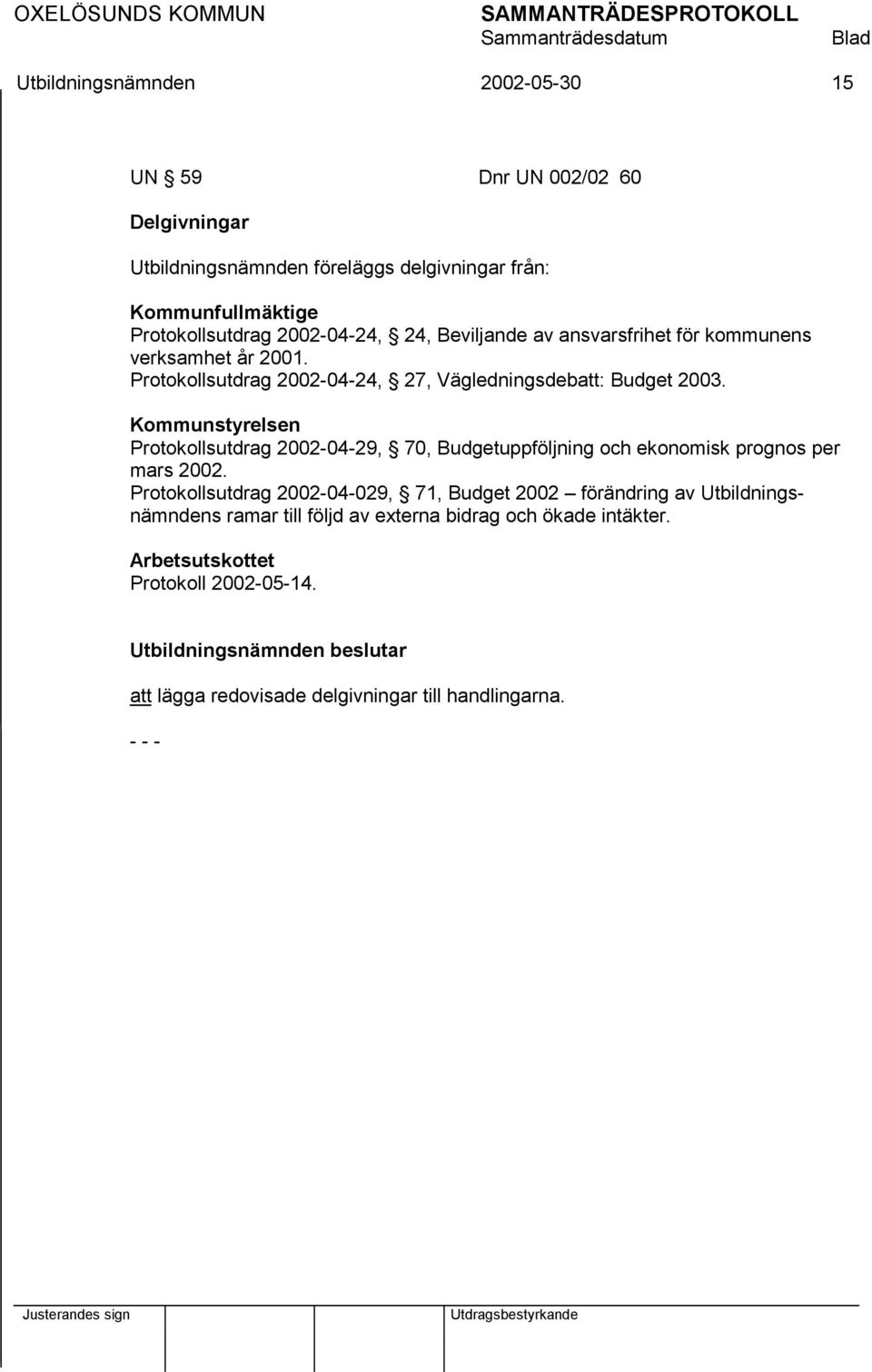 Kommunstyrelsen Protokollsutdrag 2002-04-29, 70, Budgetuppföljning och ekonomisk prognos per mars 2002.