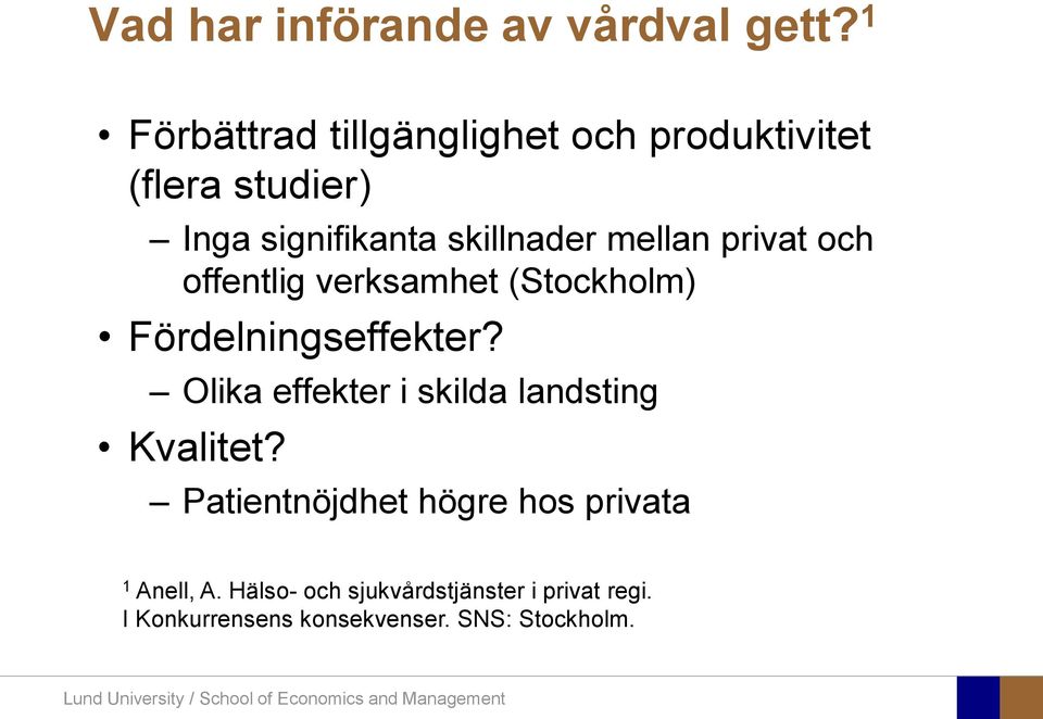 mellan privat och offentlig verksamhet (Stockholm) Fördelningseffekter?