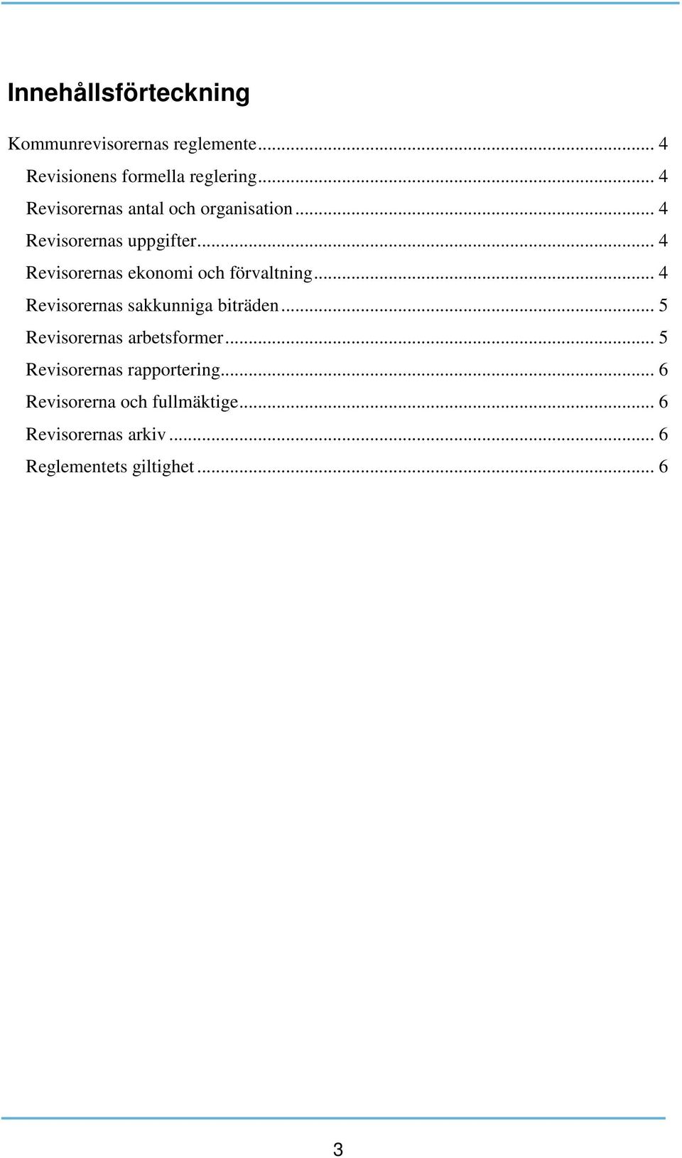 .. 4 Revisorernas ekonomi och förvaltning... 4 Revisorernas sakkunniga biträden.