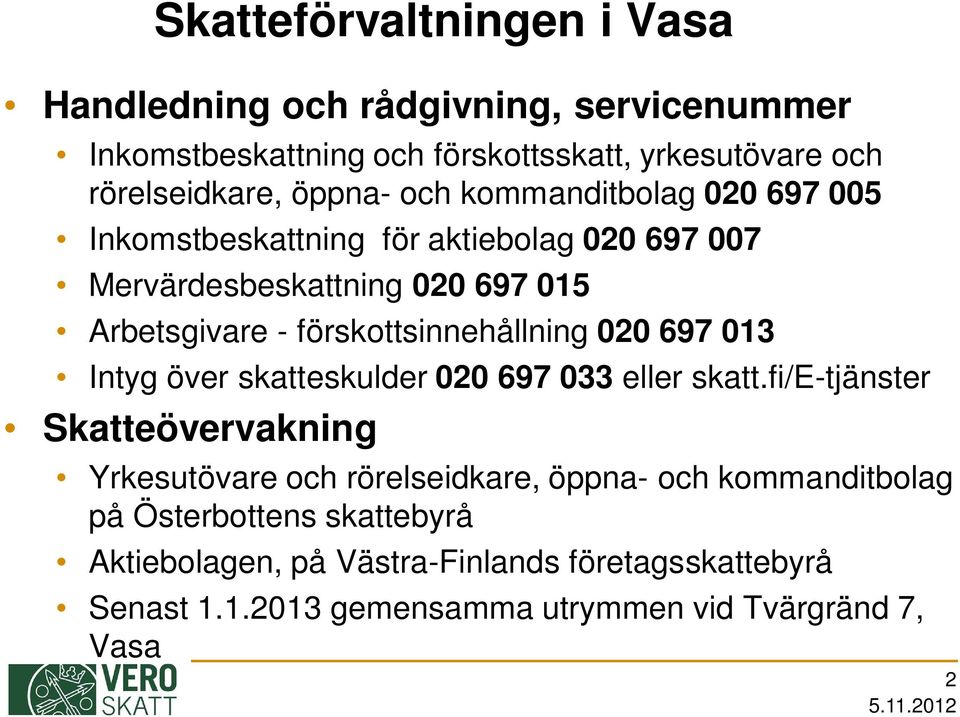 förskottsinnehållning 020 697 013 Intyg över skatteskulder 020 697 033 eller skatt.