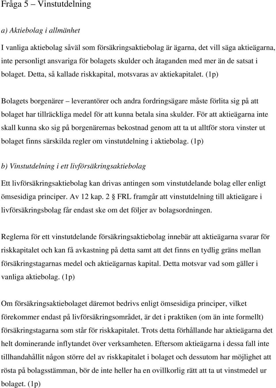 (1p) Bolagets borgenärer leverantörer och andra fordringsägare måste förlita sig på att bolaget har tillräckliga medel för att kunna betala sina skulder.