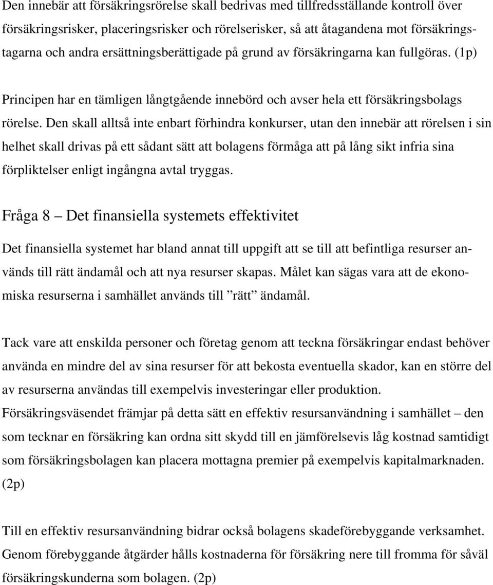 Den skall alltså inte enbart förhindra konkurser, utan den innebär att rörelsen i sin helhet skall drivas på ett sådant sätt att bolagens förmåga att på lång sikt infria sina förpliktelser enligt