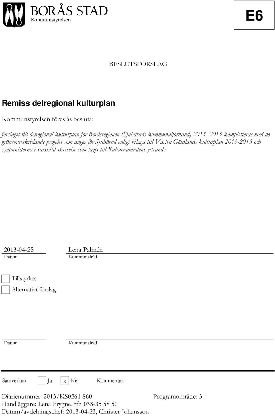 synpunkterna i särskild skrivelse som lagts till Kulturnämndens yttrande.