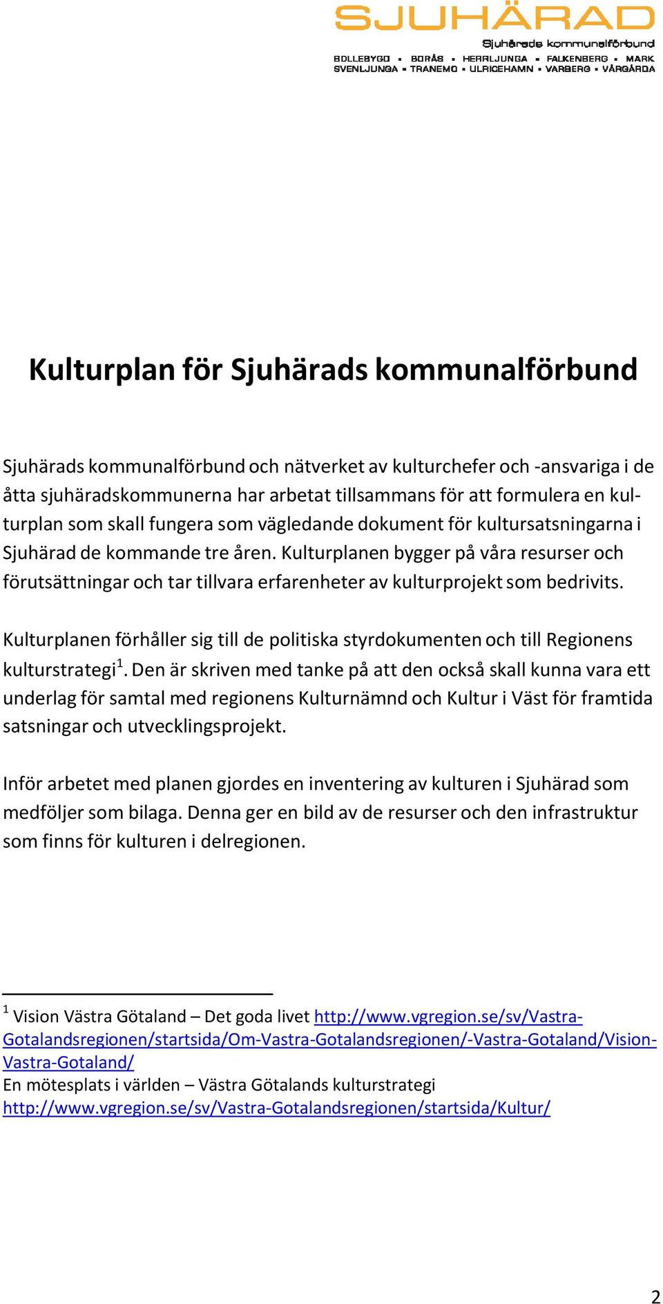 Kulturplanen bygger på våra resurser och förutsättningar och tar tillvara erfarenheter av kulturprojekt som bedrivits.
