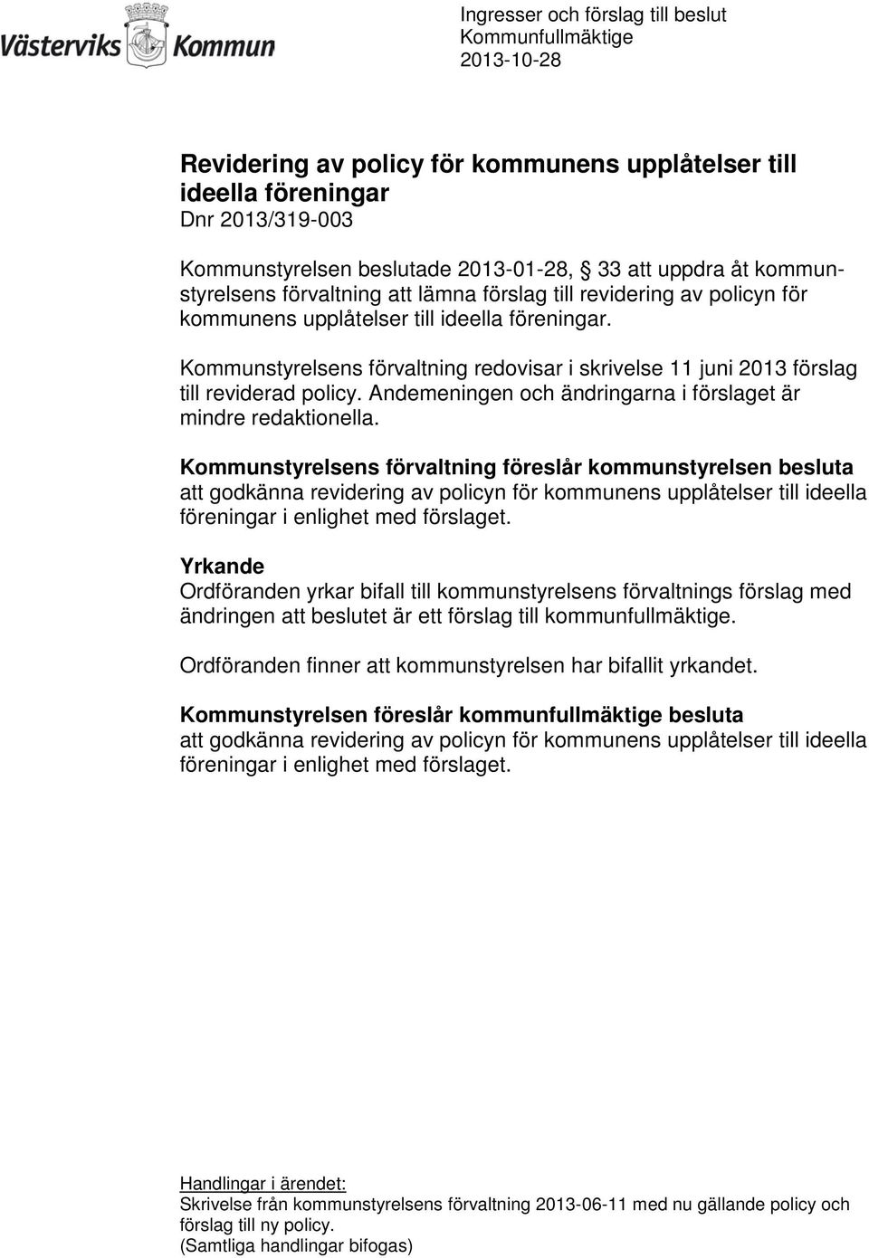 Andemeningen och ändringarna i förslaget är mindre redaktionella.