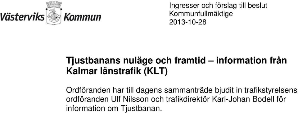 bjudit in trafikstyrelsens ordföranden Ulf Nilsson och