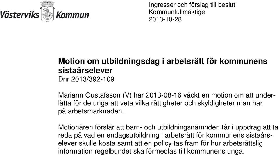 Motionären förslår att barn- och utbildningsnämnden får i uppdrag att ta reda på vad en endagsutbildning i arbetsrätt för