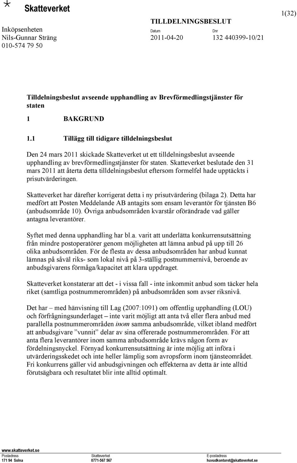 Skatteverket beslutade den 31 mars 2011 att återta detta tilldelningsbeslut eftersom formelfel hade upptäckts i prisutvärderingen.