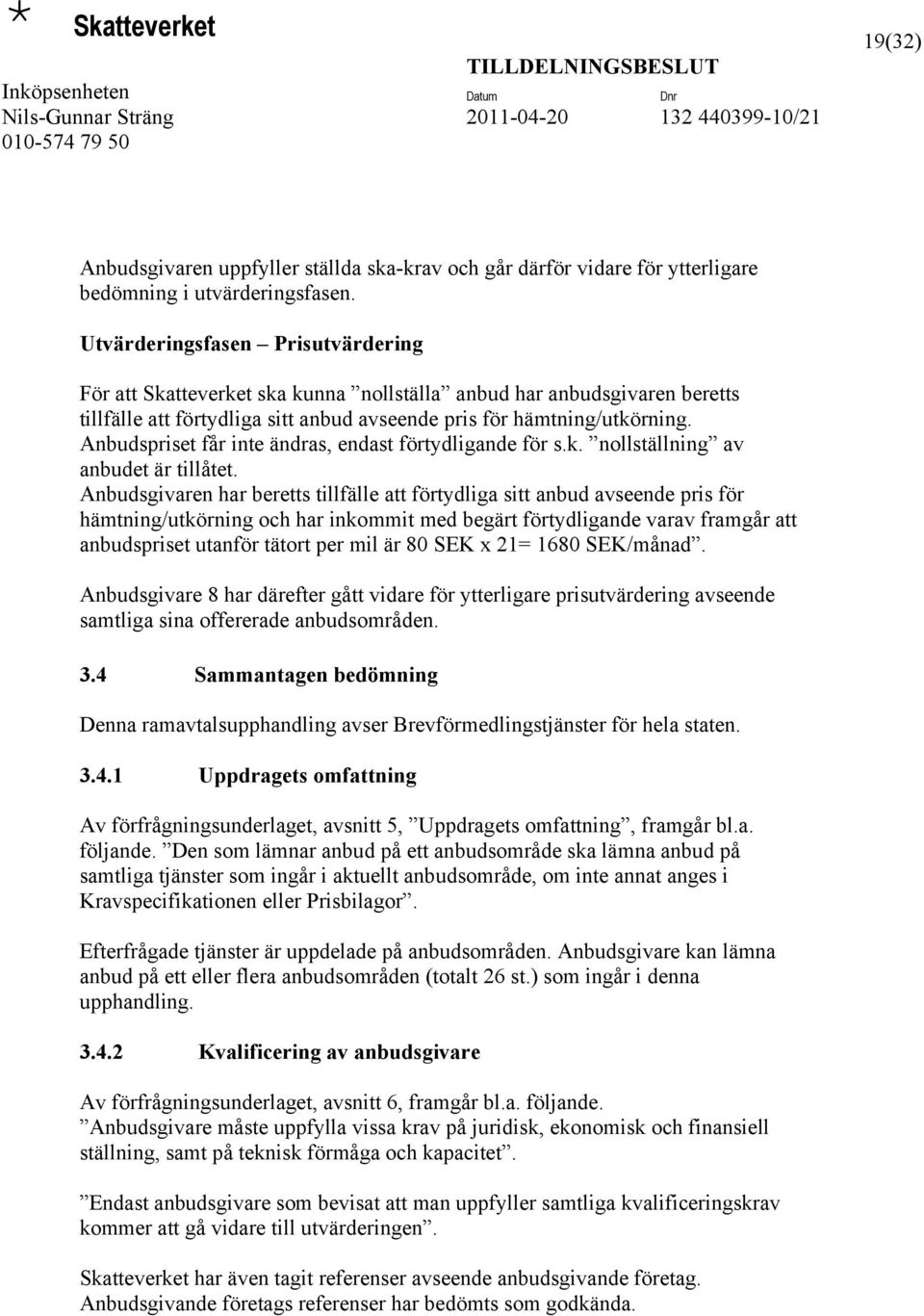 Anbudspriset får inte ändras, endast förtydligande för s.k. nollställning av anbudet är tillåtet.