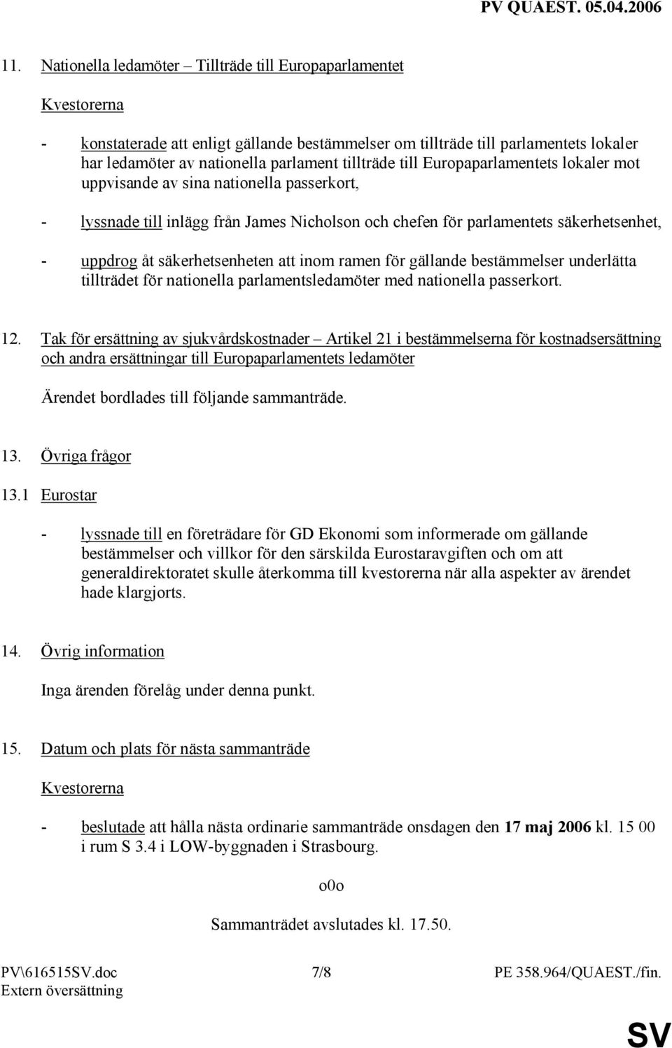 ramen för gällande bestämmelser underlätta tillträdet för nationella parlamentsledamöter med nationella passerkort. 12.