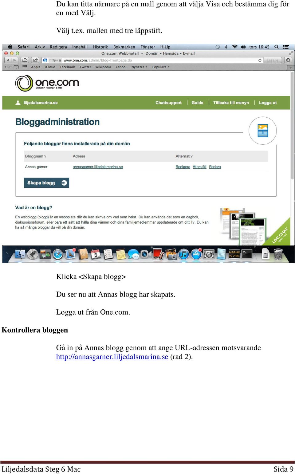Kontrollera bloggen Klicka <Skapa blogg> Du ser nu att Annas blogg har skapats.