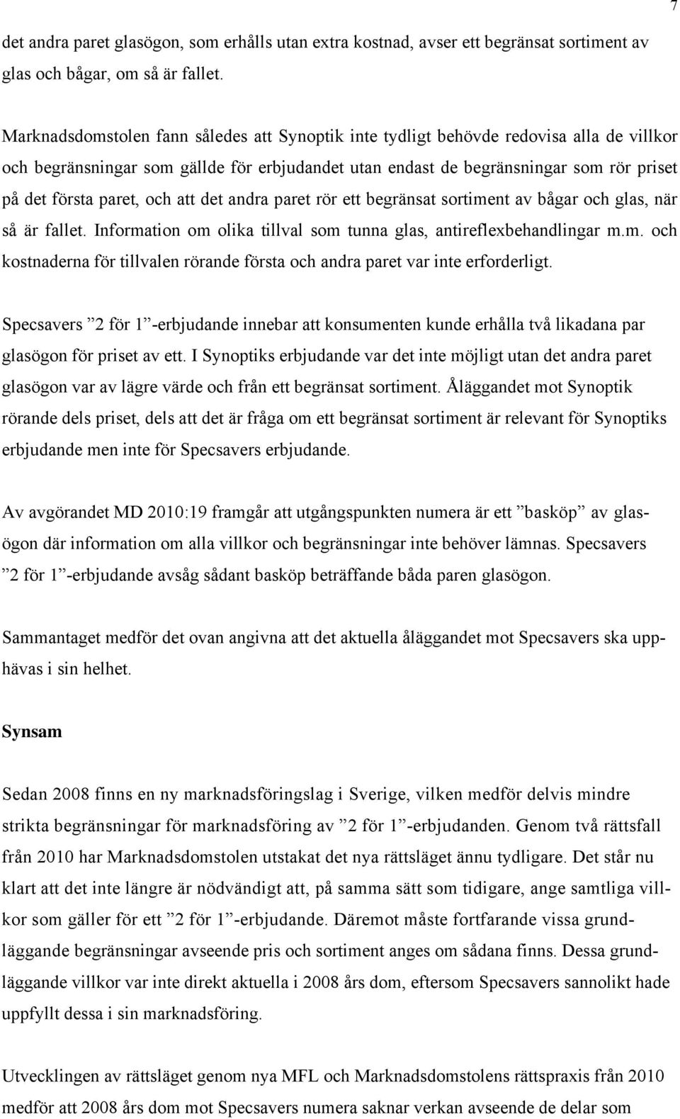 och att det andra paret rör ett begränsat sortiment av bågar och glas, när så är fallet. Information om olika tillval som tunna glas, antireflexbehandlingar m.m. och kostnaderna för tillvalen rörande första och andra paret var inte erforderligt.