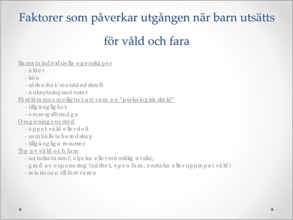 omsorgsförmåga Omgivningens stöd - öppet våld eller dolt - samhällets beredskap - tillgängliga resurser Typ av våld och fara -