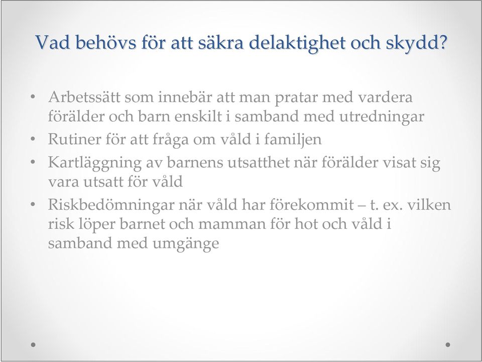 utredningar Rutiner för att fråga om våld i familjen Kartläggning av barnens utsatthet när