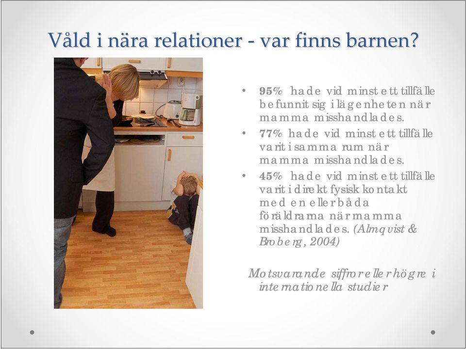 77% hade vid minst ett tillfälle varit i samma rum när mamma misshandlades.