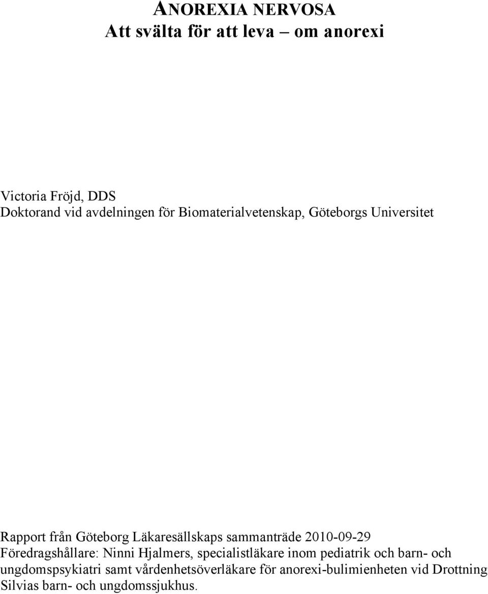 2010-09-29 Föredragshållare: Ninni Hjalmers, specialistläkare inom pediatrik och barn- och