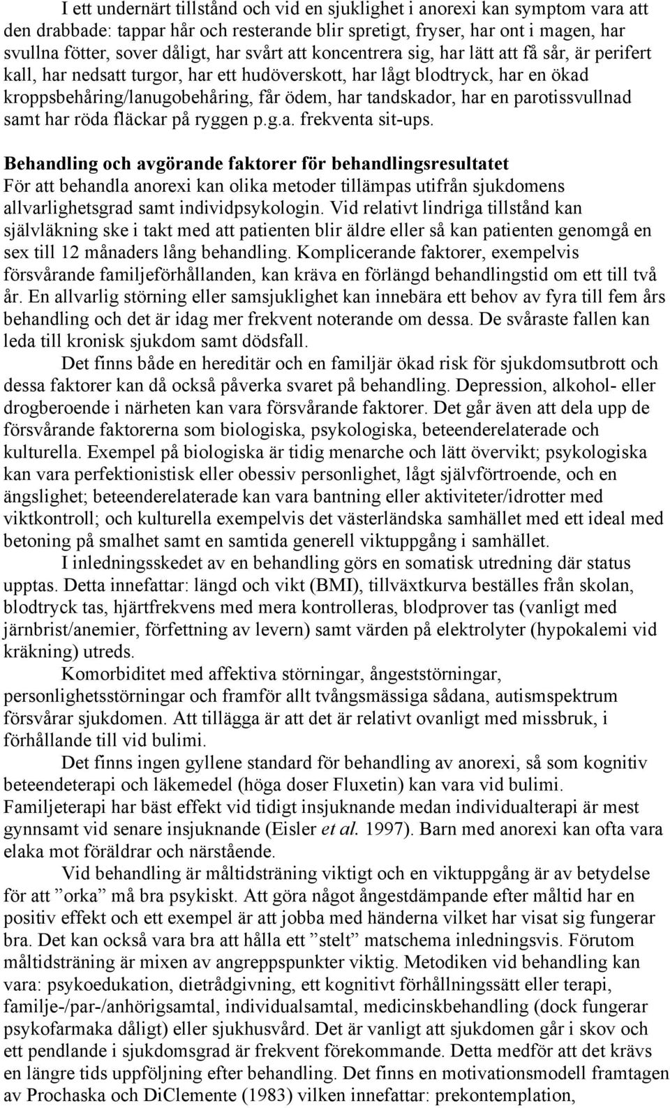 har en parotissvullnad samt har röda fläckar på ryggen p.g.a. frekventa sit-ups.